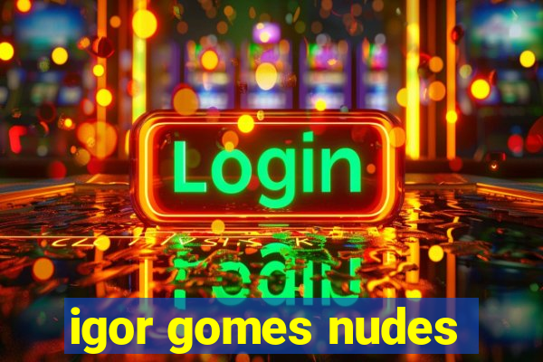 igor gomes nudes